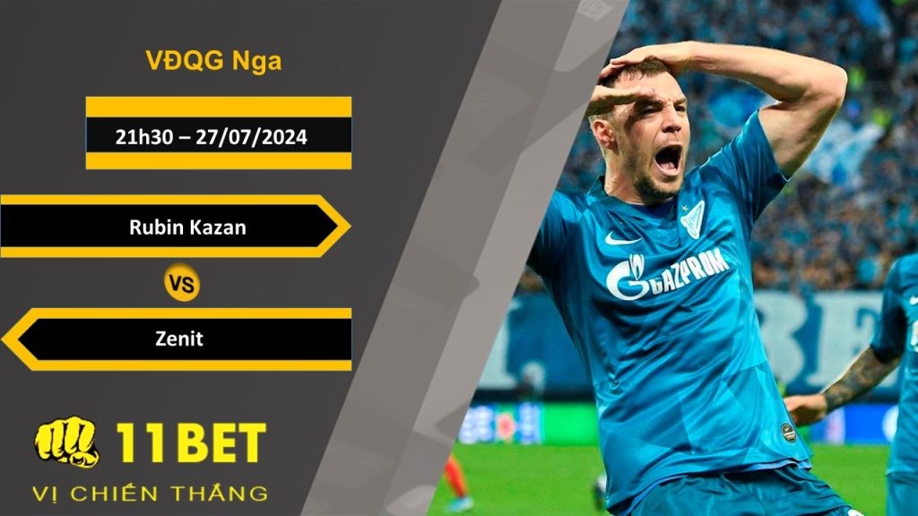 11BET Soi kèo  Rubin Kazan vs Zenit, 21h30, 27/07/2024