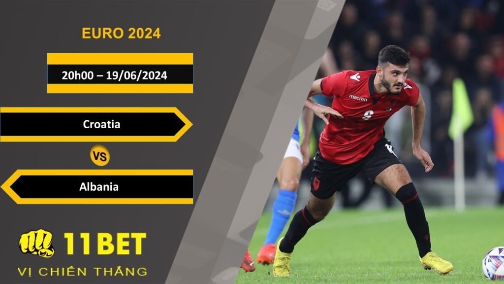 11BET Soi kèo  Croatia vs Albania, 20h00, 19/06/2024