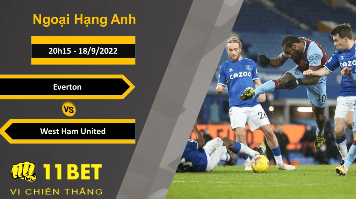 11BET Soi kèo Everton vs West Ham United, 20h15, 18/9/2022