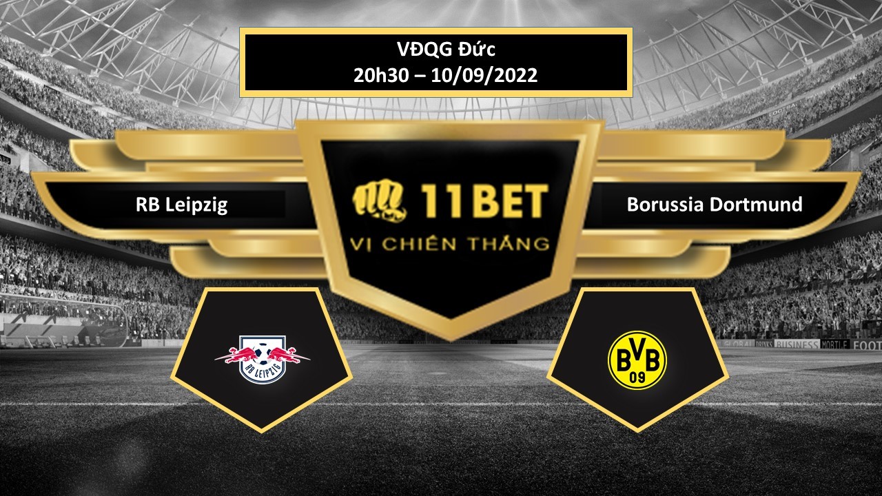11BET Tip bóng đá RB Leipzig vs Borussia Dortmund, hôm nay 10/09/2022
