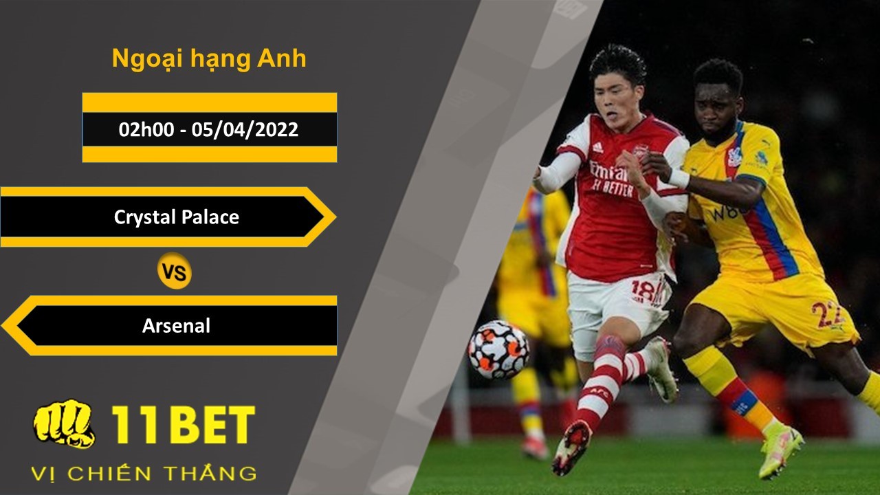11BET Soi kèo Crystal Palace vs Arsenal 02h00, 05/04/2022
