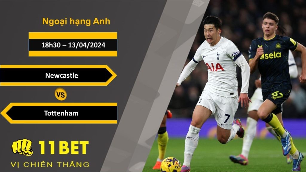 11BET Soi kèo Newcastle vs Tottenham, 18h30, 13/04/2024