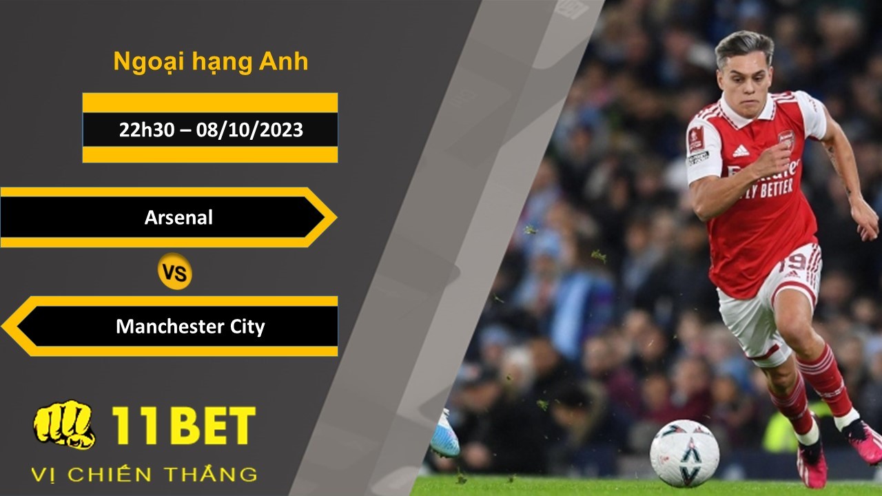 11BET Soi kèo  Arsenal vs Manchester City , 22h30, 08/10/2023