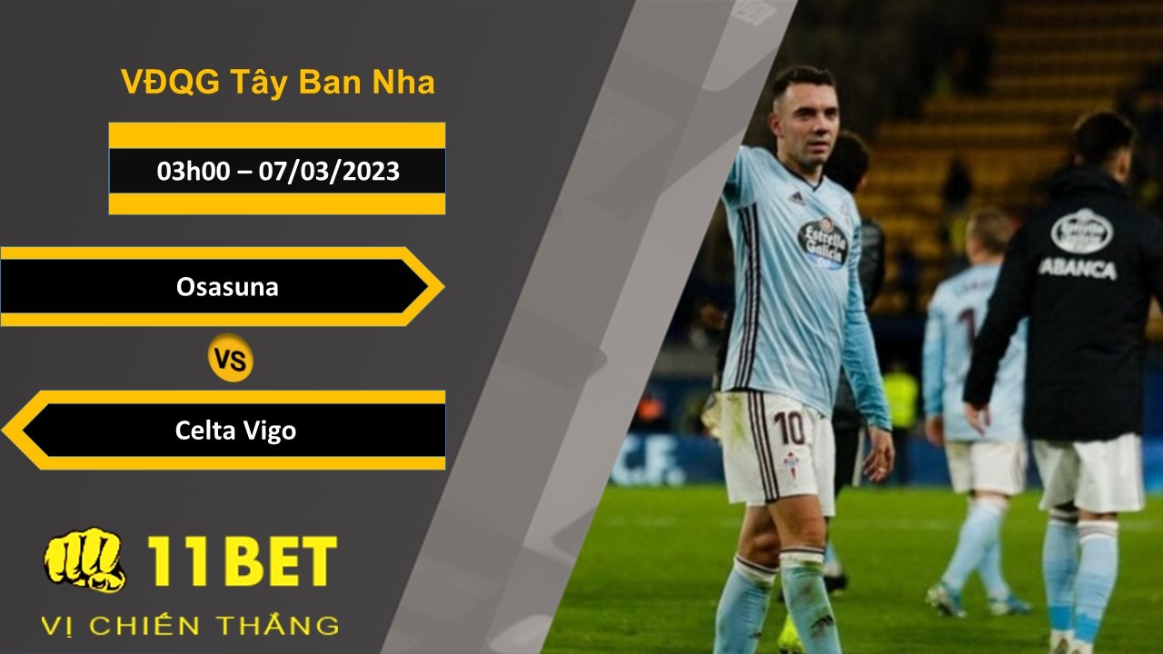 11BET Soi kèo Osasuna vs Celta Vigo, 03h00, 07/03/2023