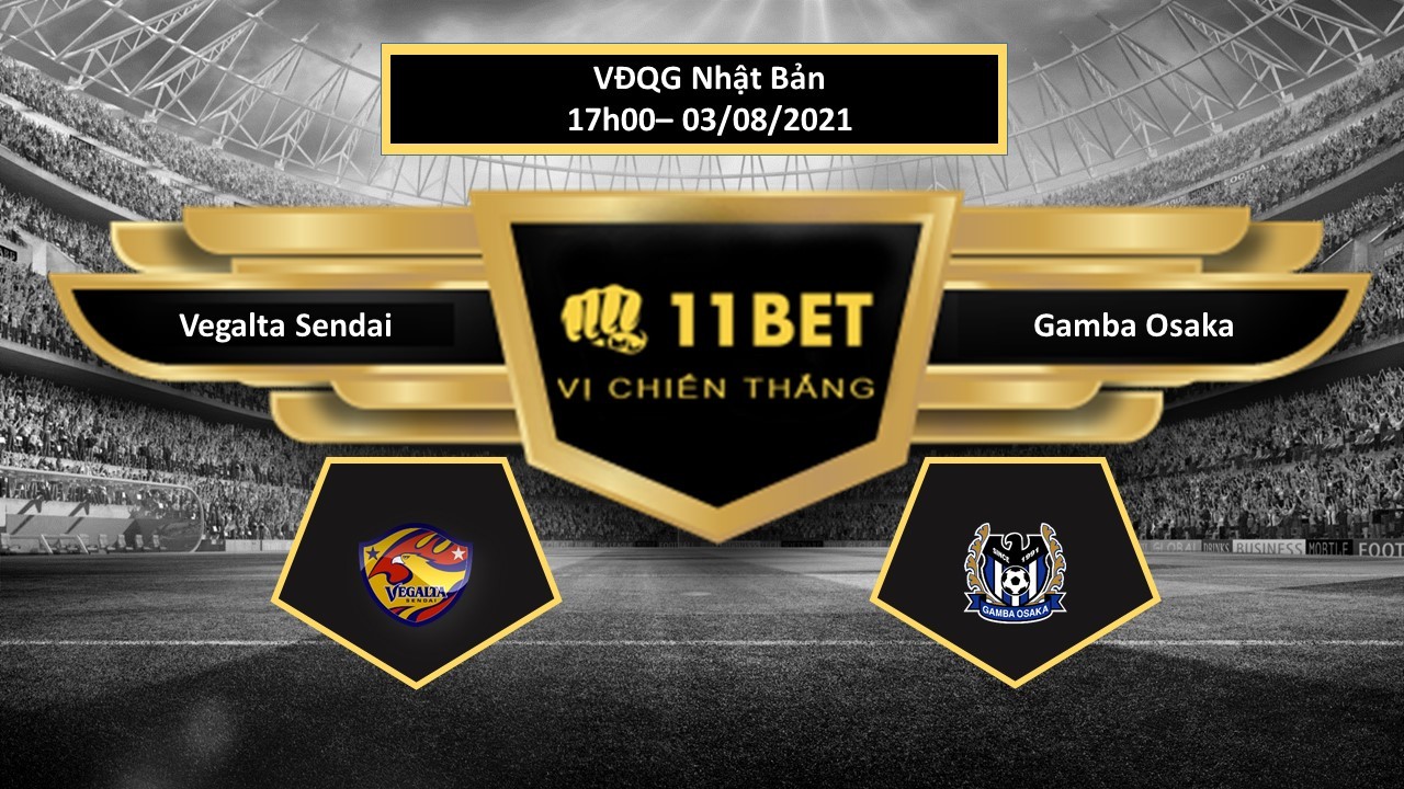 11BET Tip bóng đá Vegalta Sendai vs Gamba Osaka  ,  hôm nay 03/08/2021