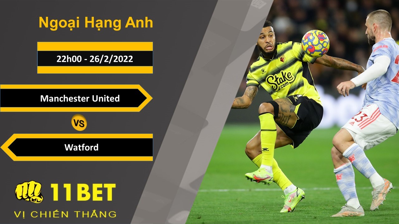 11BET Soi kèo Manchester United vs Watford, 22h00, 26/2/2022