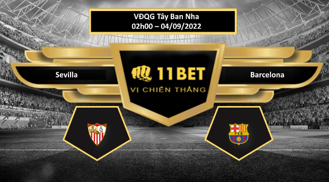 11BET Tip bóng đá  Sevilla vs Barcelona, hôm nay 04/09/2022