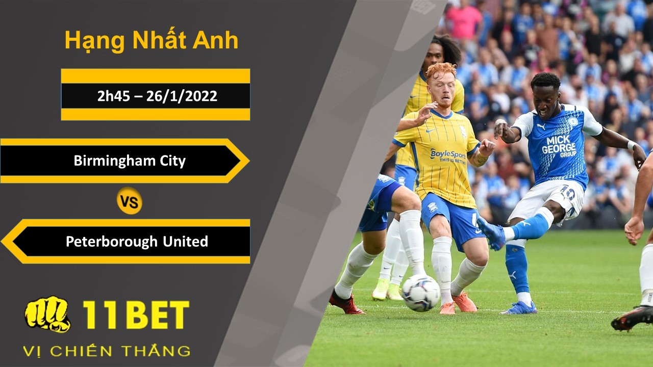 11BET Soi kèo Birmingham City vs Peterborough United, 2h45, 26/1/2022