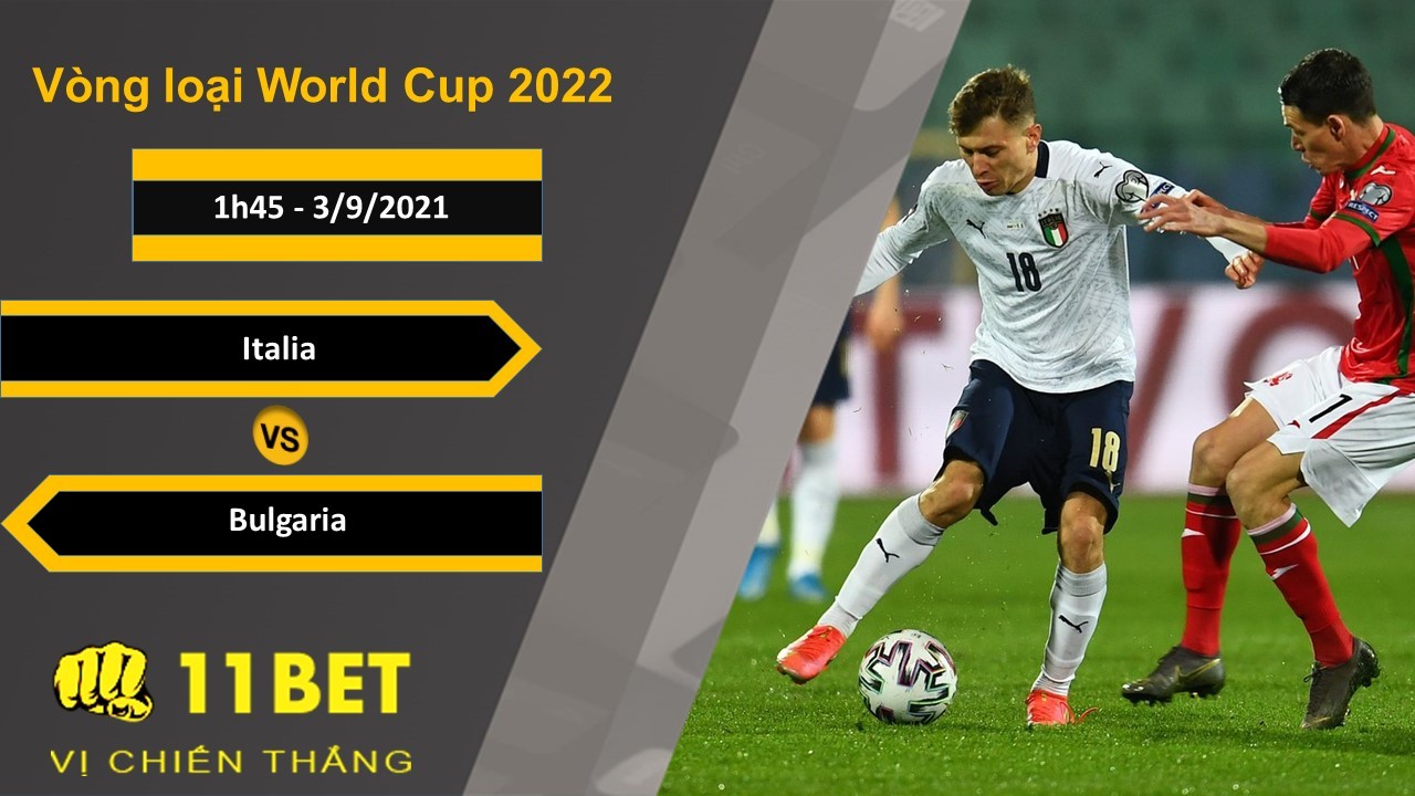 11BET Soi kèo Italia vs Bulgaria, 1h45, 3/9/2021