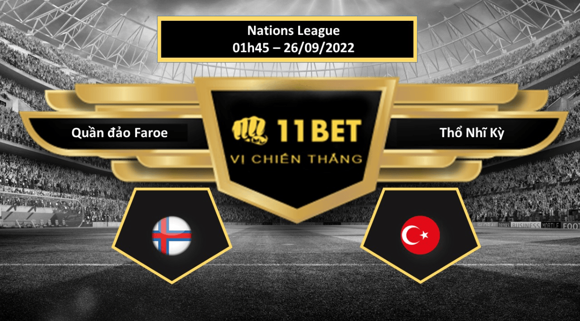 11BET Tip bóng đá Quần đảo Faroe vs Thổ Nhĩ Kỳ, hôm nay 26/09/2022