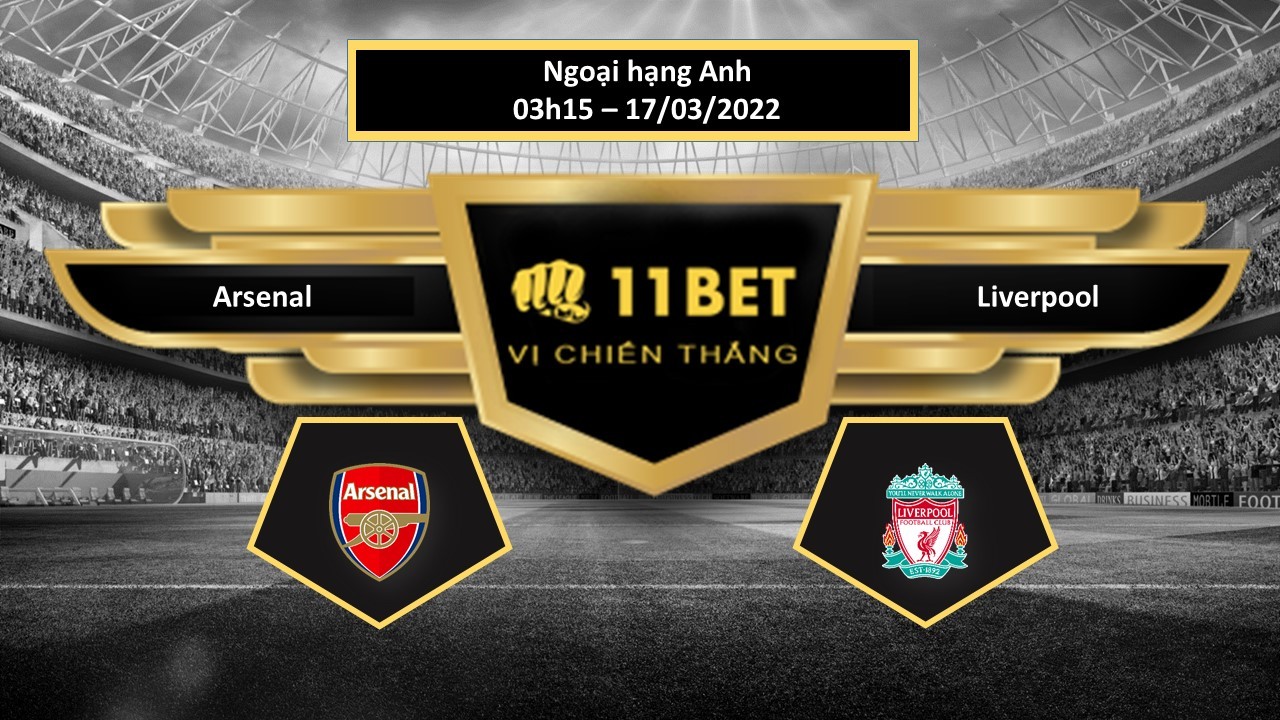 11BET Tip bóng đá   Arsenal vs Liverpool , hôm nay 17/03/2022