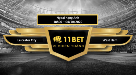 11BET Tip bóng đá  Leicester City vs West Ham  , hôm nay 04/10/2020