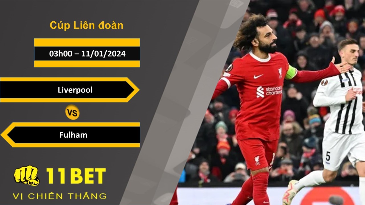11BET Soi kèo Liverpool vs Fulham, 03h00, 11/01/2024