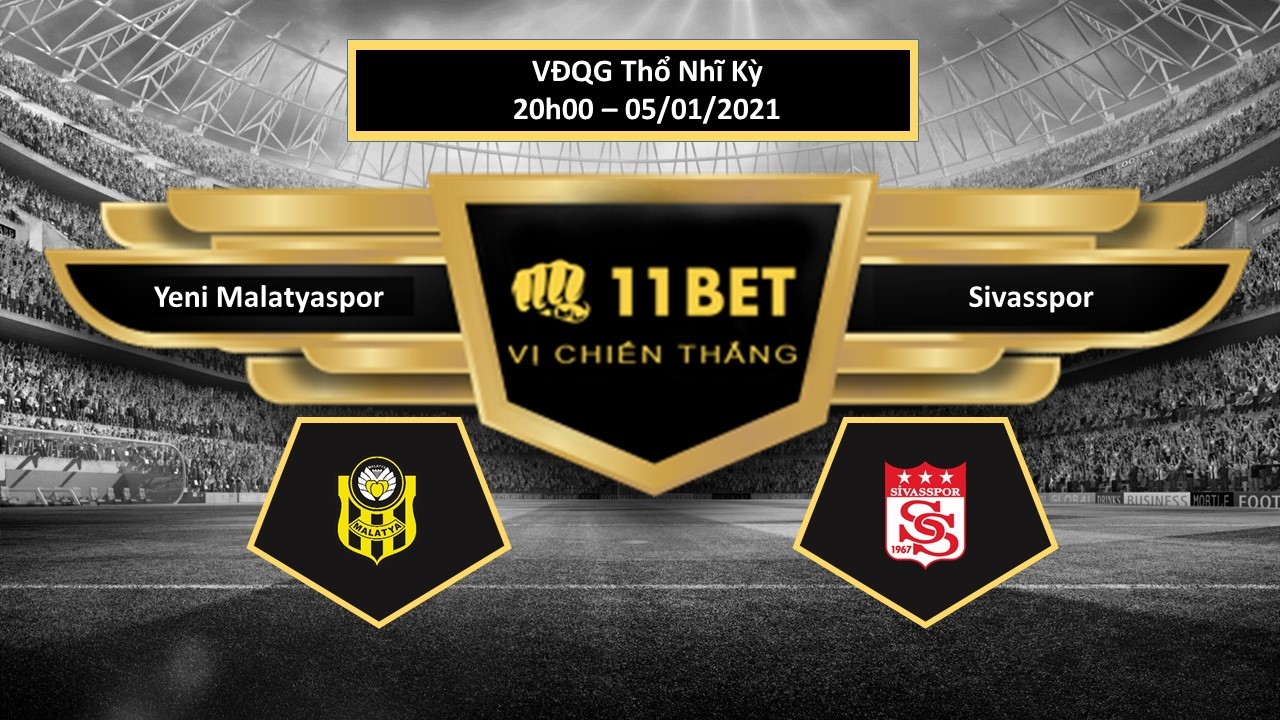 11BET Tip bóng đá Yeni Malatyaspor vs Sivasspor ,  hôm nay 05/01/2021