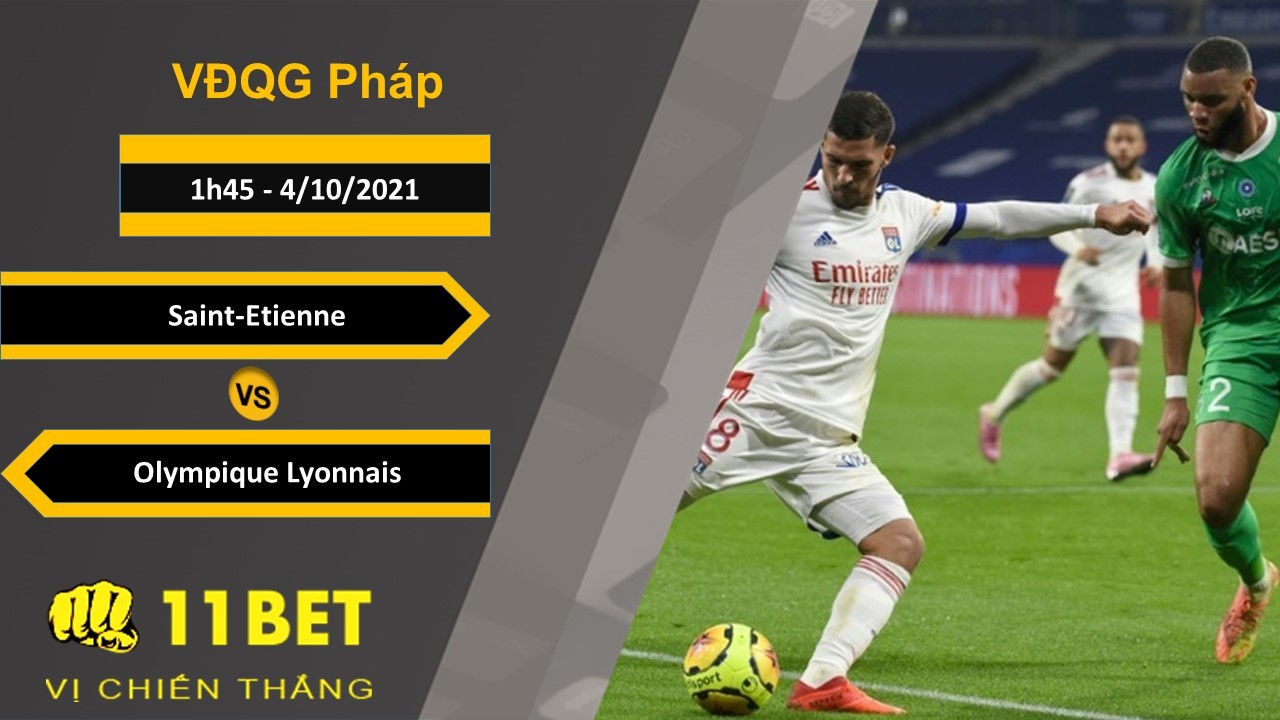 11BET Soi kèo Saint-Etienne vs Olympique Lyonnais, 1h45, 4/10/2021