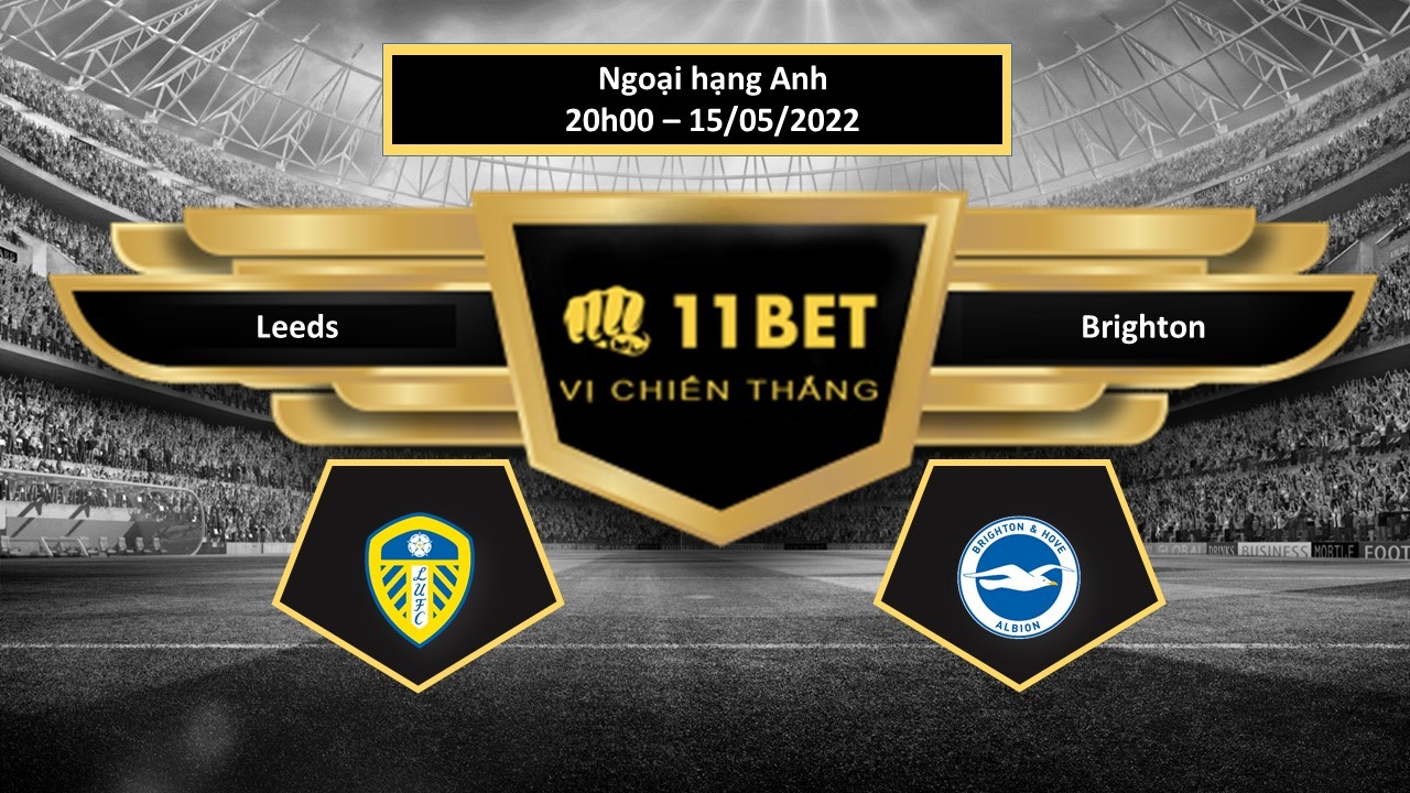 11BET Tip bóng đá     Leeds vs Brighton , hôm nay 15/05/2022