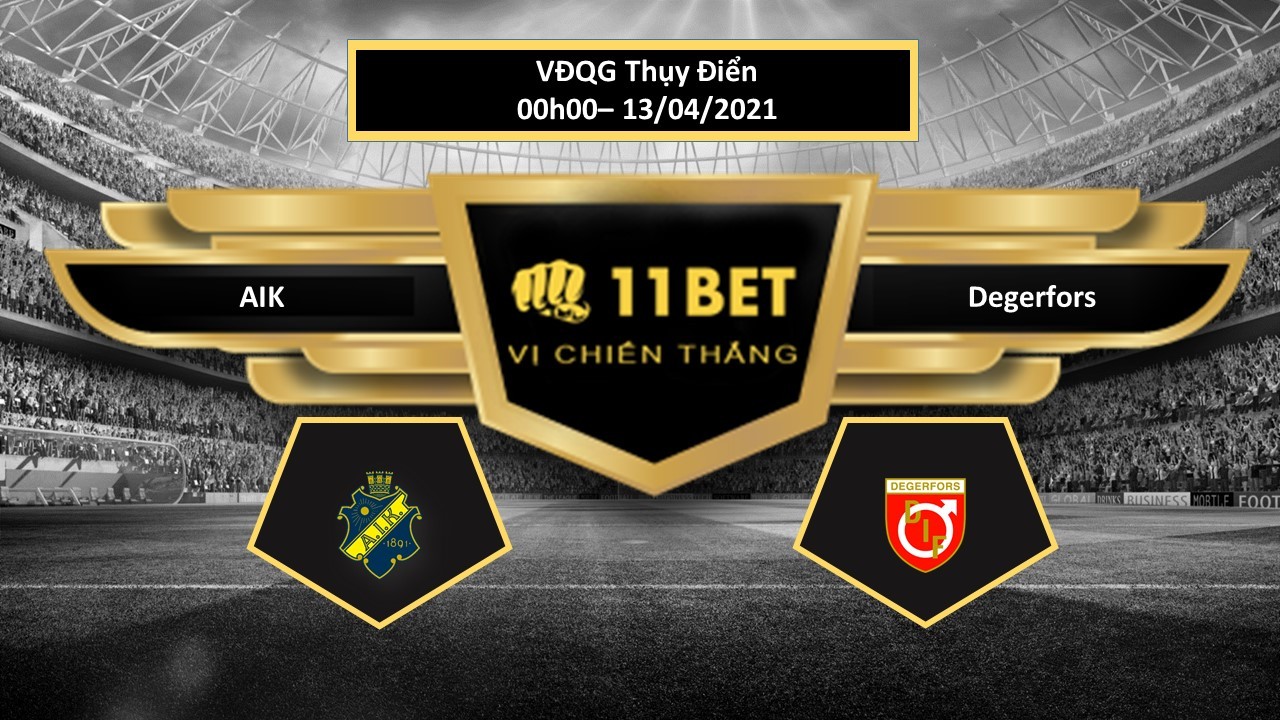 11BET Tip bóng đá AIK vs Degerfors  , hôm nay 13/04/2021