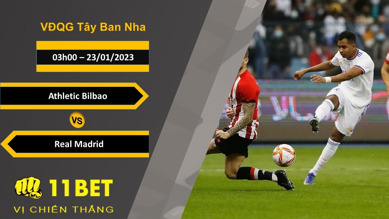 11BET Soi kèo Athletic Bilbao vs Real Madrid, 03h00, 23/01/2023