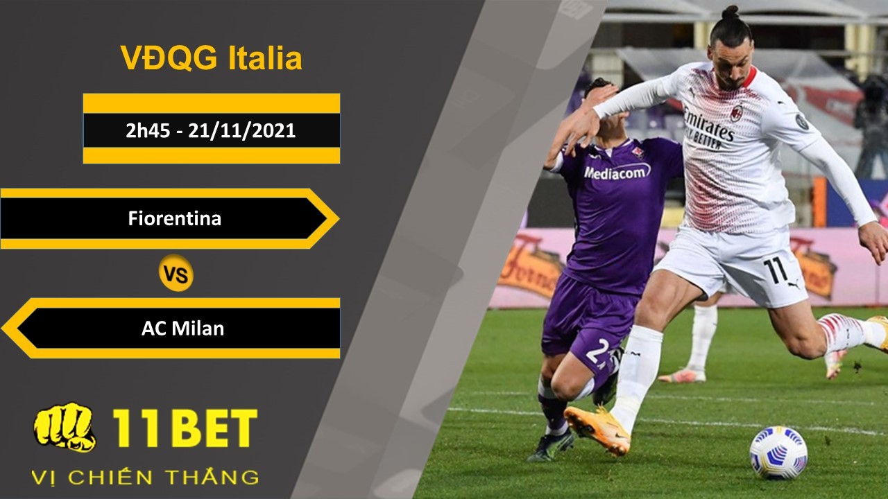 11BET Soi kèo Fiorentina vs AC Milan, 2h45, 21/11/2021