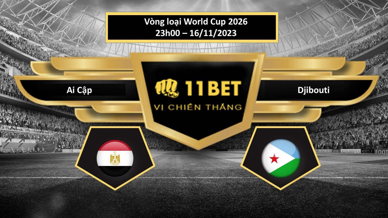 11BET Tip bóng đá  Ai Cập vs Djibouti , hôm nay 16/11/2023
