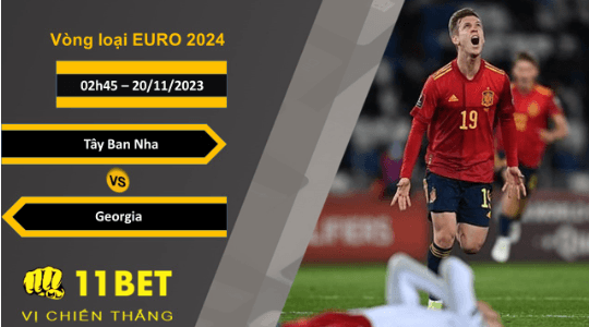 11BET Soi kèo Tây Ban Nha vs Georgia , 02h45, 20/11/2023
