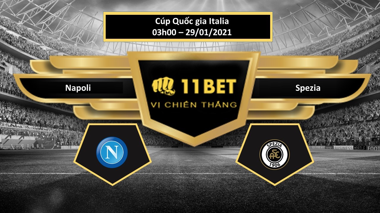 11BET Tip bóng đá Napoli vs Spezia , hôm nay 29/01/2021