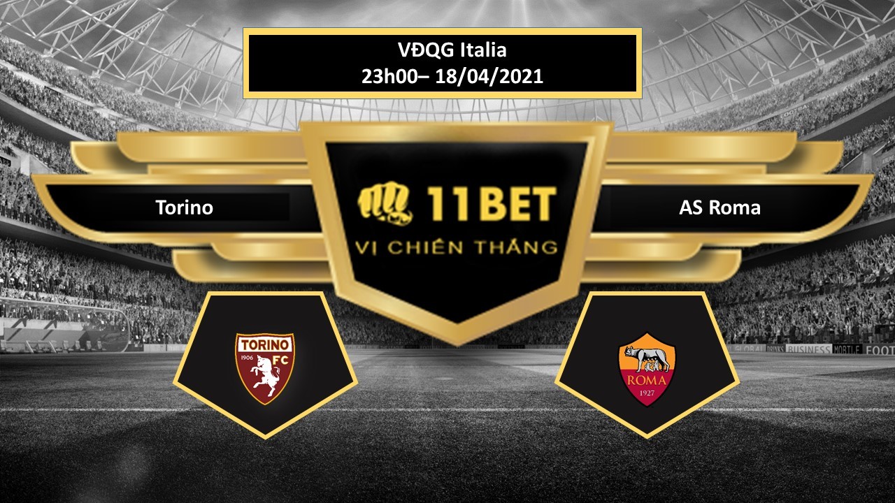 11BET Tip bóng đá Torino vs AS Roma , hôm nay 18/04/2021