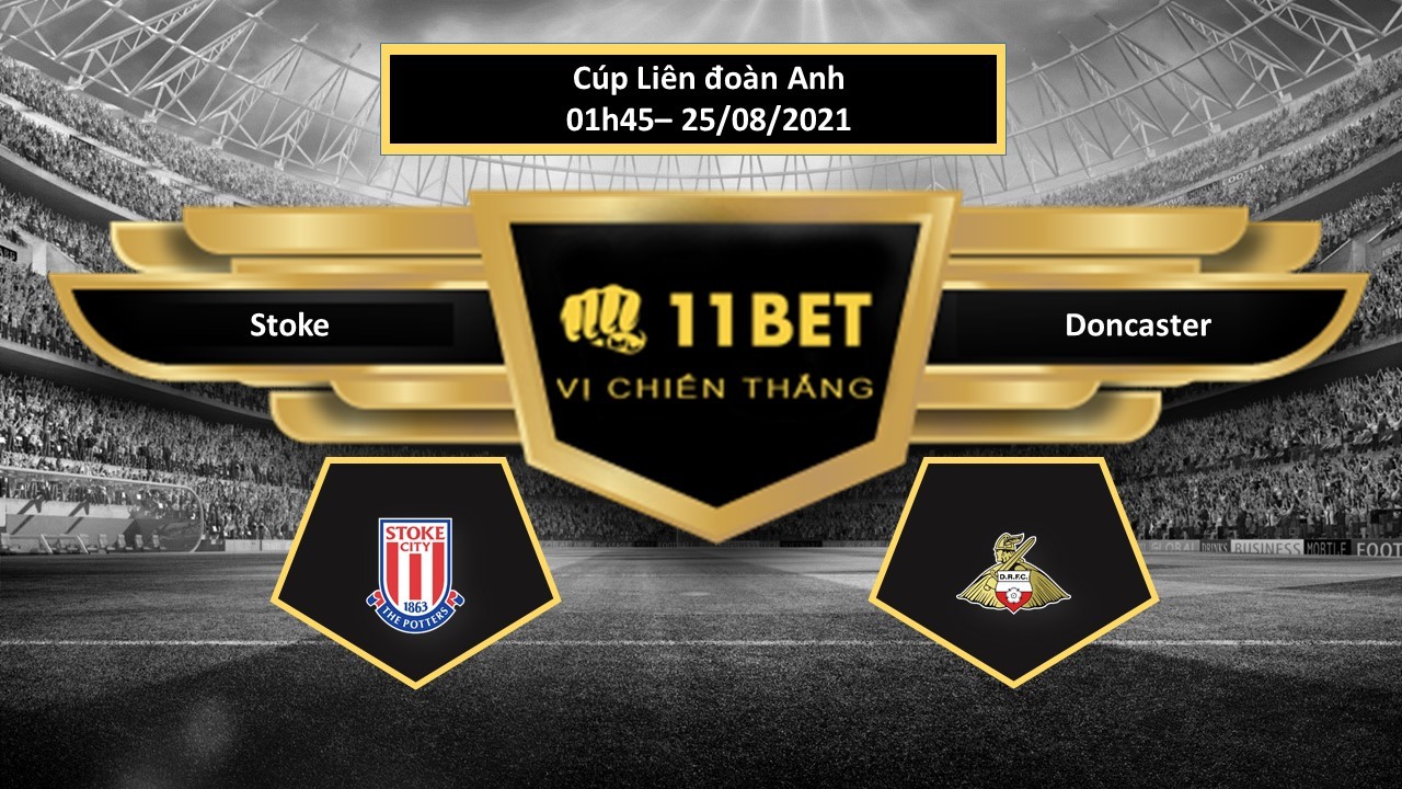 11BET Tip bóng đá Stoke vs Doncaster, hôm nay 25/08/2021