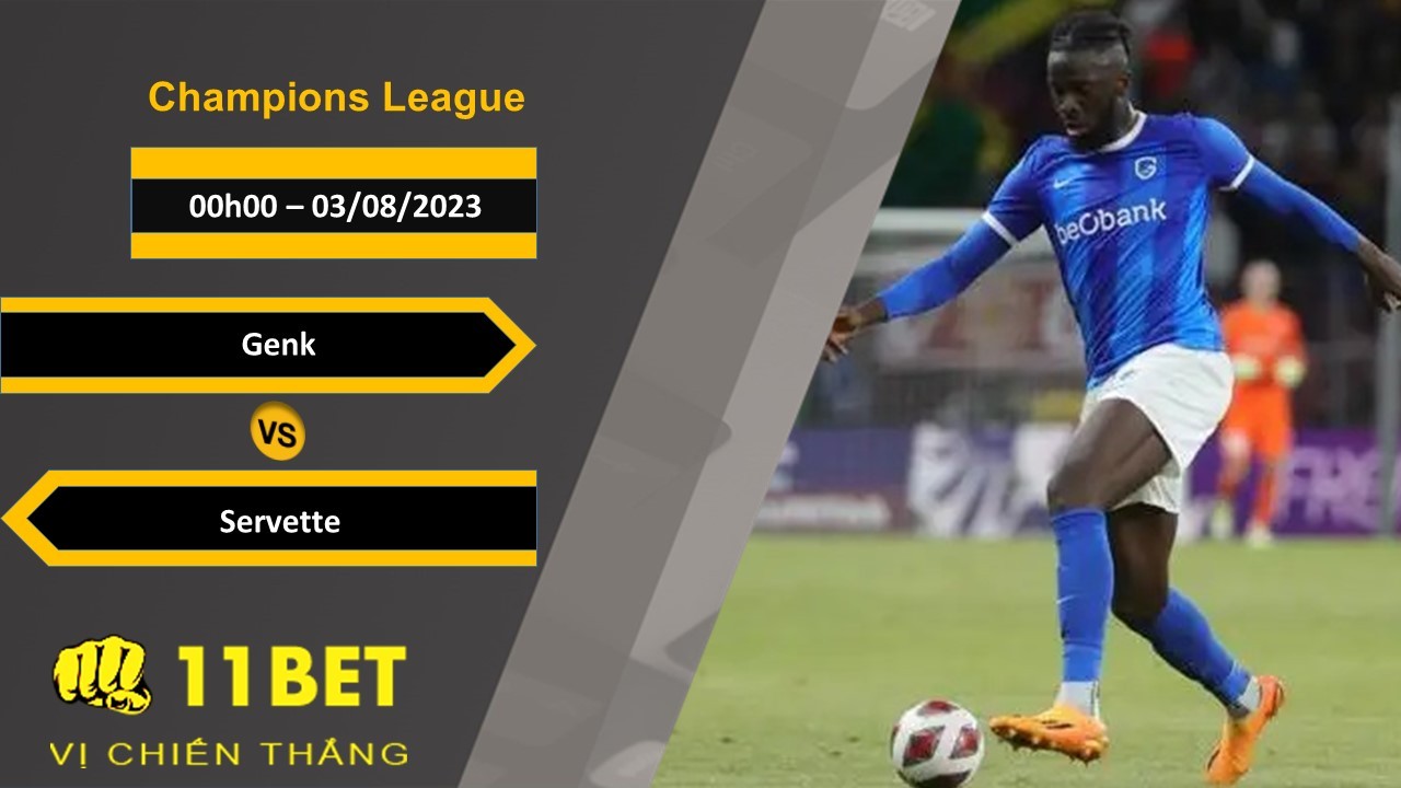 11BET Soi kèo Genk vs Servette, 00h00, 03/08/2023