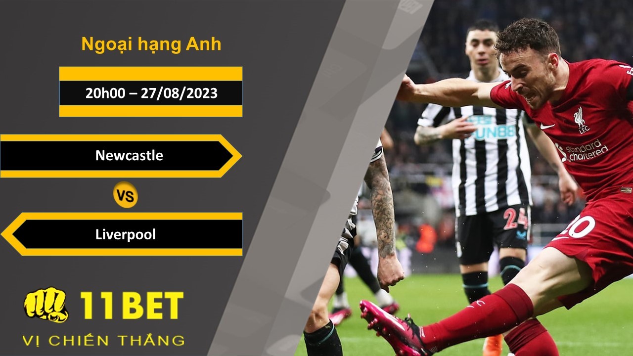 11BET Soi kèo Newcastle vs Liverpool, 22h30, 27/08/2023