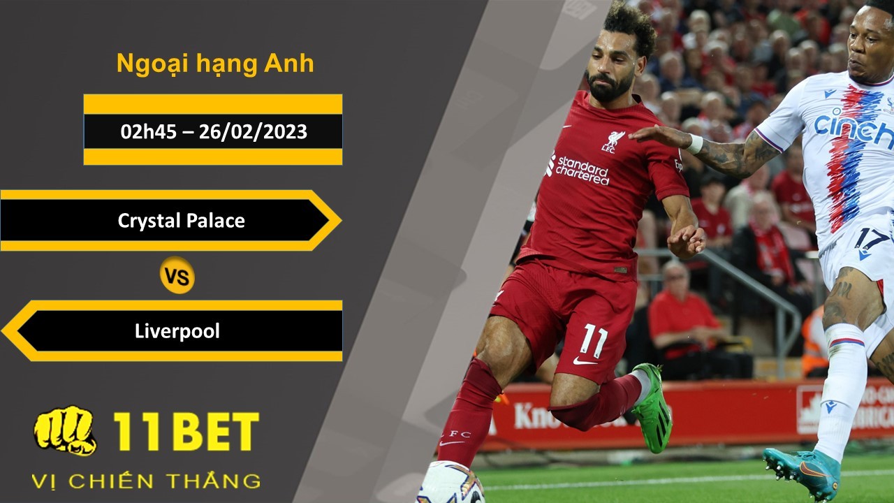 11BET Soi kèo Crystal Palace vs Liverpool, 02h45, 26/02/2023
