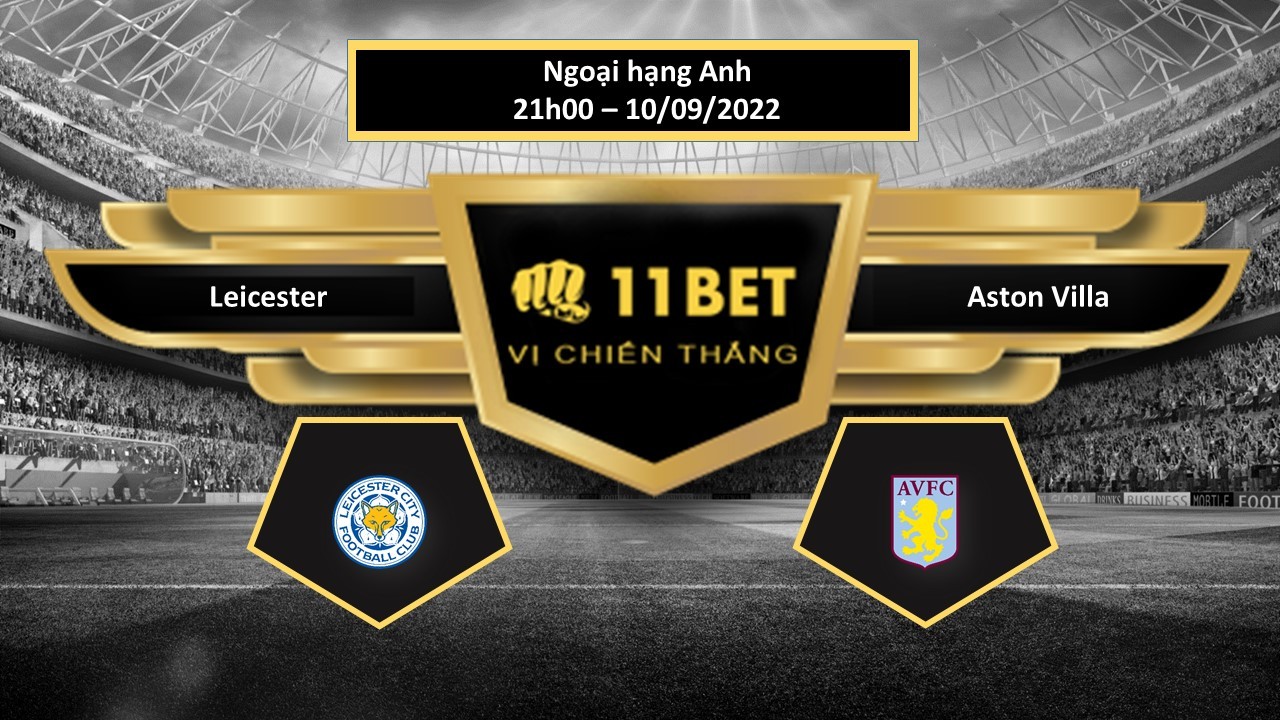 11BET Tip bóng đá Leicester vs Aston Villa , hôm nay 10/09/2022