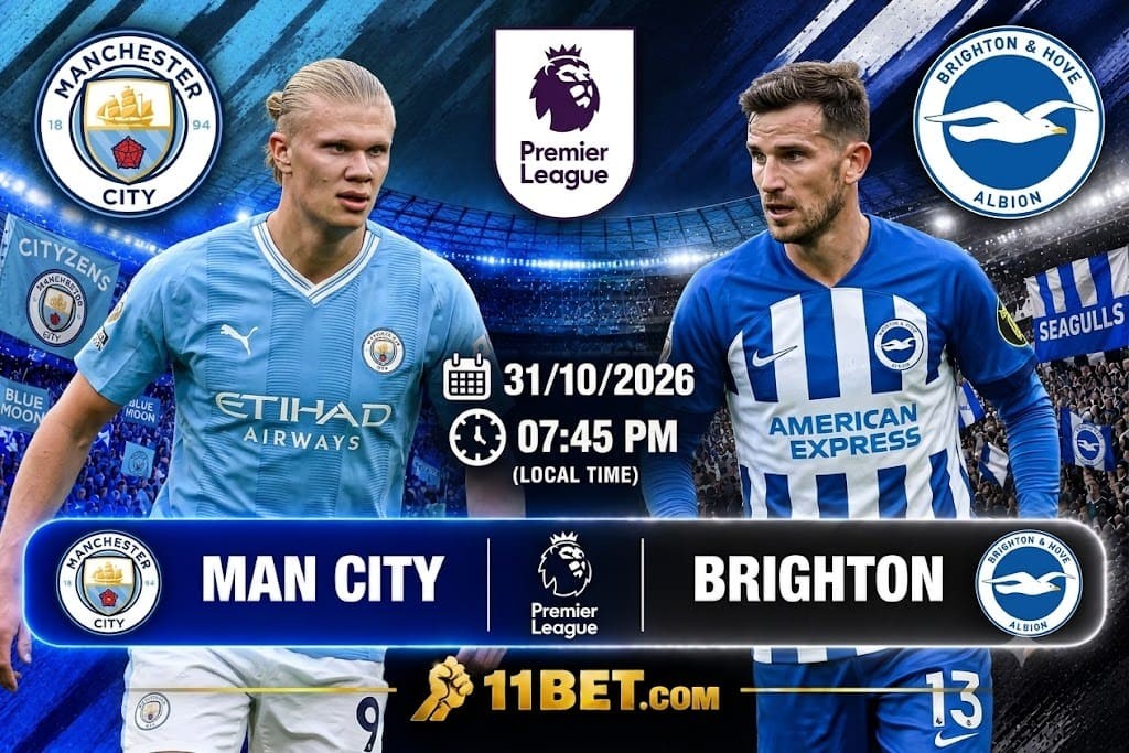 11BET Nhận định bóng đá trận đối đầu giữa Man City vs Brighton diễn ra vào lúc 22h00 ngày 31/10