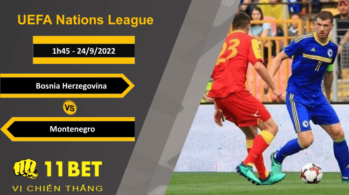 11BET Soi kèo Bosnia Herzegovina vs Montenegro, 1h45, 24/9/2022
